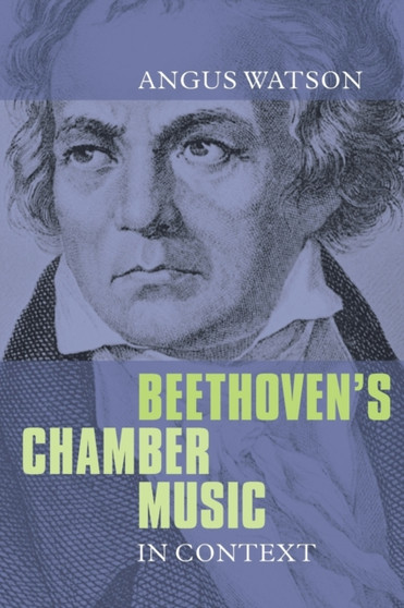 Beethoven's Chamber Music in Context by Angus Watson - Paperback
