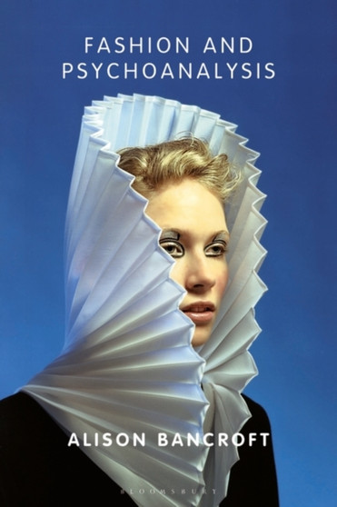Fashion and Psychoanalysis : Styling the Self by Alison Bancroft - Paperback
