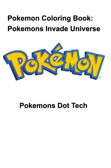 Pokemon Coloring Book : Pokemons Invade Universe by Pokemons Dot Tech - Paperback