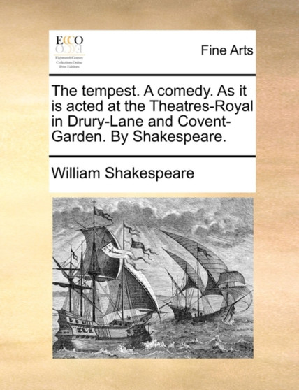 The Tempest. a Comedy. as It Is Acted at the Theatres-Royal in Drury-Lane and Covent-Garden. by Shakespeare. by William Shakespeare - Paperback