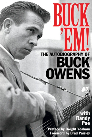 Buck 'Em! : The Autobiography of Buck Owens by Randy Poe - Hardback