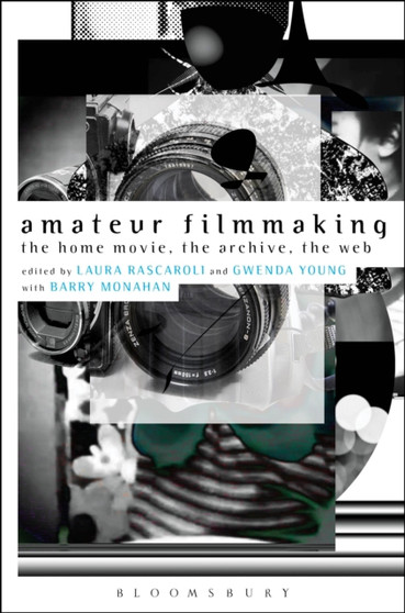 Amateur Filmmaking : The Home Movie, the Archive, the Web by Laura Rascaroli - Paperback