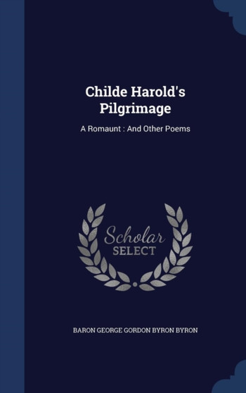 Childe Harold's Pilgrimage : A Romaunt: And Other Poems by Baron George Gordon Byron Byron - Hardback