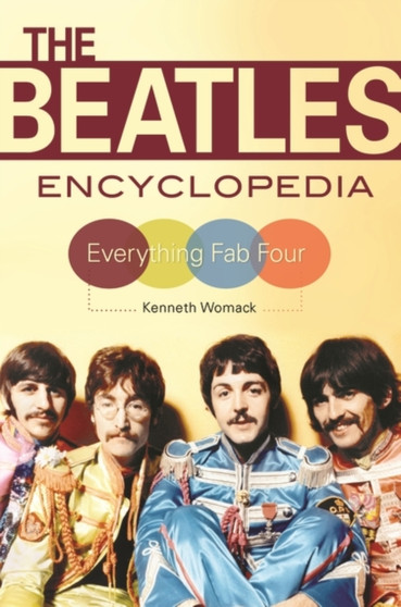 The Beatles Encyclopedia : Everything Fab Four by Kenneth Womack - Paperback
