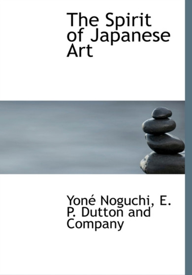 The Spirit of Japanese Art by Yon Noguchi - Hardback