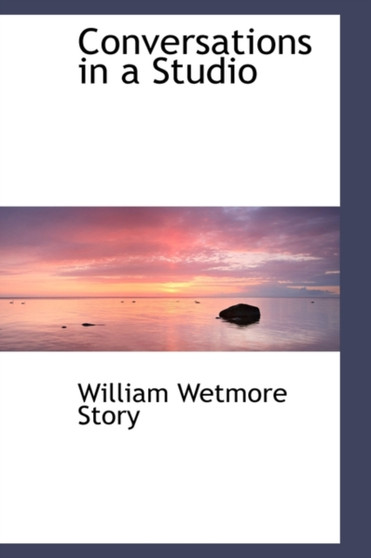 Conversations in a Studio by William Wetmore Story - Paperback