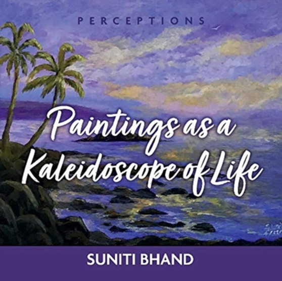 Paintings as a kaleidoscope of life by Suniti Bhand - Paperback
