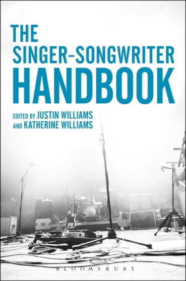 The Singer-Songwriter Handbook by Lecturer in Music Justin Williams - Paperback