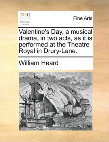 Valentine's Day, a musical drama, in two acts, as it is performed at the Theatre Royal in Drury-Lane. by William Heard - Paperback