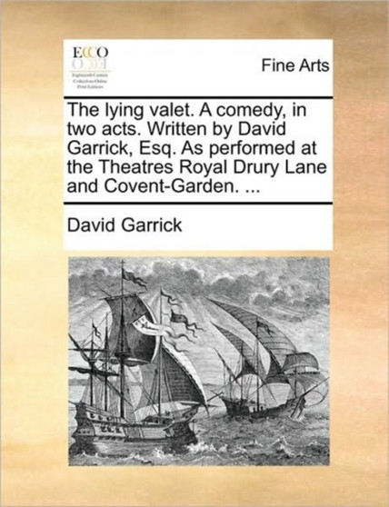 The Lying Valet. a Comedy, in Two Acts. Written by David Garrick, Esq. as Performed at the Theatres Royal Drury Lane and Covent-Garden. ... by David Garrick - Paperback