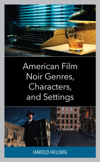 American Film Noir Genres, Characters, and Settings by Harold Hellwig - Hardback