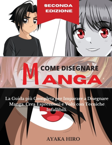 COME DISEGNARE MANGA - 2 Degrees Edizione : La Guida piu Completa per Imparare a Disegnare Manga. Crea Espressioni e Volti con Tecniche Infallibili. How to draw manga (Italian version) by Ayaka Hiro - Paperback
