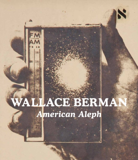 Wallace Berman: American Aleph by Wallace Berman - Hardback