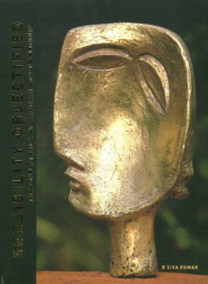 Sensibility Objectified : The Sculptures of Sarbari Roy Choudhury by R. Siva Kumar - Hardback