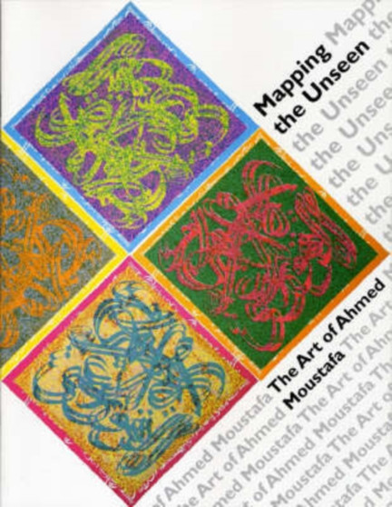 Mapping the Unseen : The Art of Ahmed Moustafa by Jeremy Theophilus - Paperback