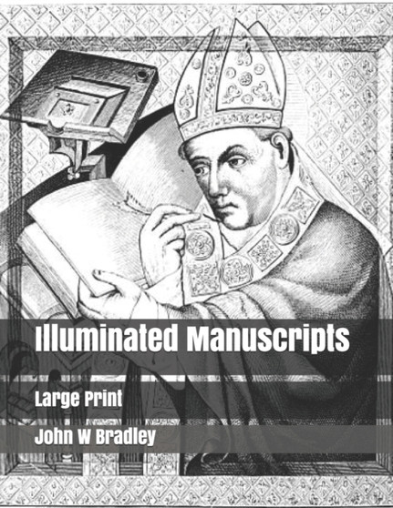 Illuminated Manuscripts : Large Print by John W Bradley - Paperback
