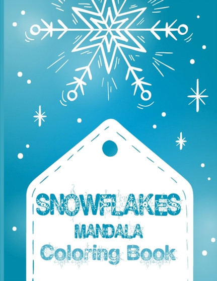 Snowflakes Mandala Coloring Book : Pattern Coloring Books for Adults, Christmas Coloring Books, Snowflake Book for Stress Relief and Relaxation by Tornis - Paperback