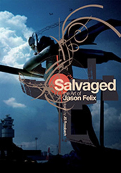Salvaged : The Art of Jason Felix by Jason Felix - Hardback