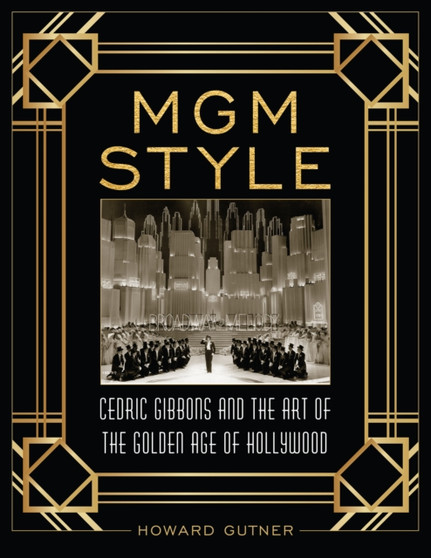 MGM Style : Cedric Gibbons and the Art of the Golden Age of Hollywood by Howard Gutner - Hardback