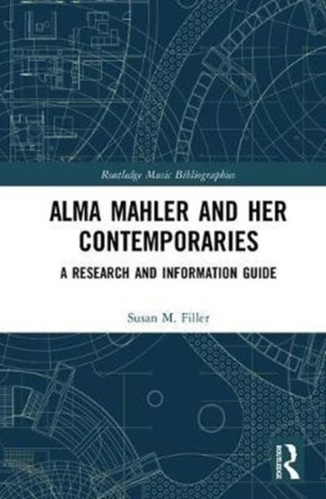 Alma Mahler and Her Contemporaries : A Research and Information Guide by Susan Filler - Hardback