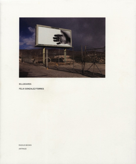 Felix Gonzalez-Torres - Billboards by Felix Gonzalez-Torres - Hardback