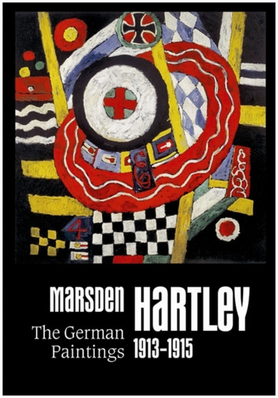 Marsden Hartley : The German Paintings 1913-1915 by Udo Kittelmann - Hardback