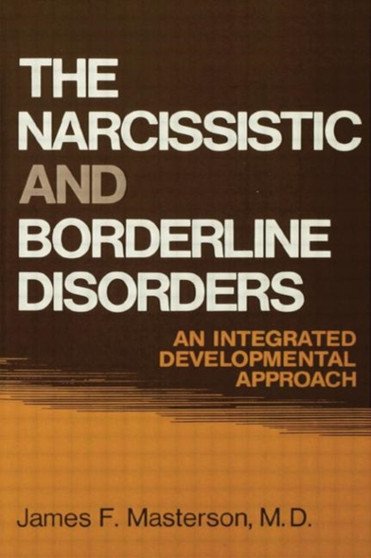 The Narcissistic and Borderline Disorders : An Integrated Developmental Approach by M.D. James F. Masterson - Paperback