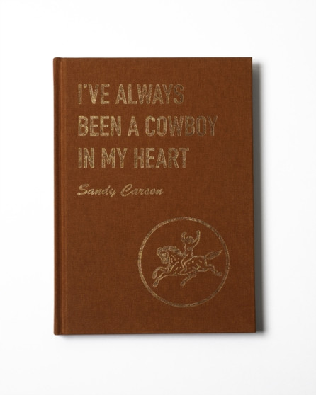 I've Always Been a Cowboy in My Heart by Sandy Carson - Hardback