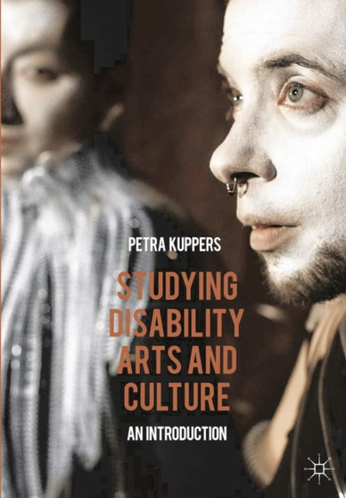 Studying Disability Arts and Culture : An Introduction by Petra Kuppers - Paperback