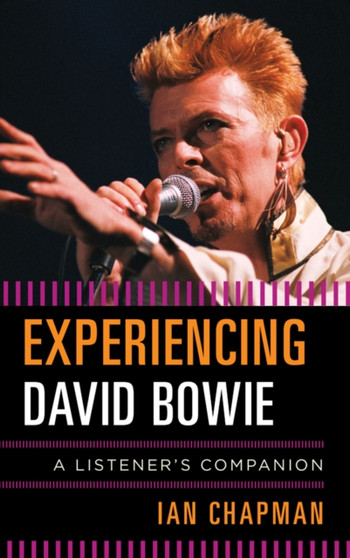 Experiencing David Bowie : A Listener's Companion by Ian Chapman - Hardback