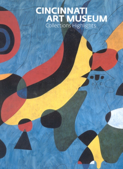 Cincinnati Art Museum: Collection Highlights by Curators of the Cincinnati Art Museum - Hardback