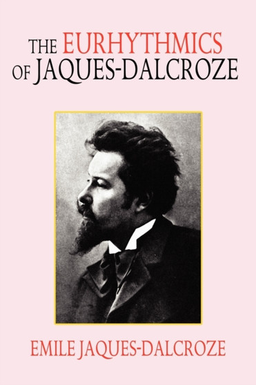 The Eurhythmics of Jaques-Dalcroze by Emile Jaques-Dalcroze - Paperback