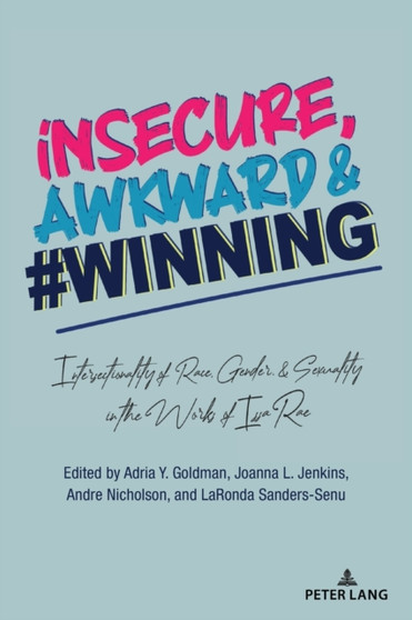 insecure, Awkward, and #Winning : Intersectionality of Race, Gender, and Sexuality in the Works of Issa Rae : 4 by Leandra H. Hernandez - Paperback