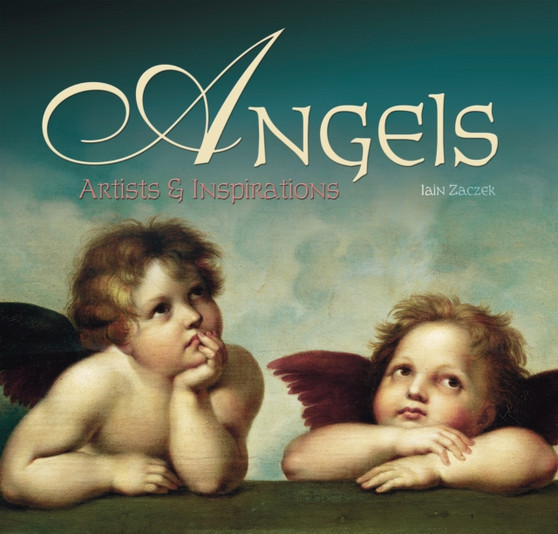 Angels : Artists & Inspirations by Iain Zaczek - Hardback