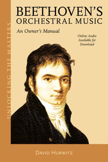 Beethoven's Orchestral Music : An Owner's Manual by David Hurwitz - Paperback