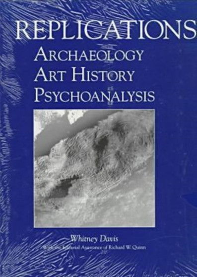 Replications : Archaeology, Art History, Psychoanalysis by Whitney Davis - Paperback