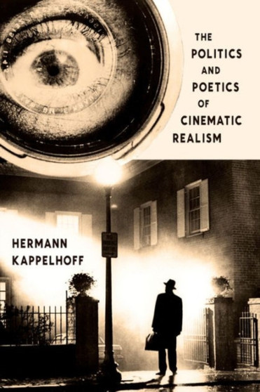 The Politics and Poetics of Cinematic Realism by Hermann Kappelhoff - Paperback
