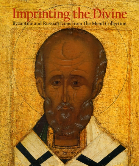 Imprinting the Divine : Byzantine and Russian Icons from The Menil Collection by Annemarie Weyl Carr - Hardback