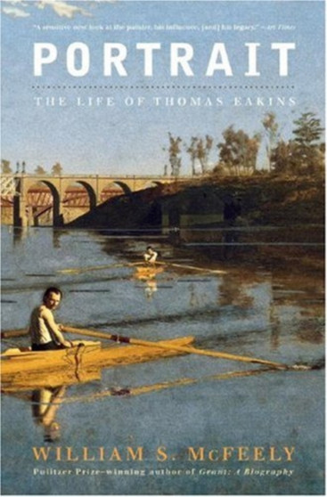 Portrait : The Life of Thomas Eakins by William S. McFeely - Paperback