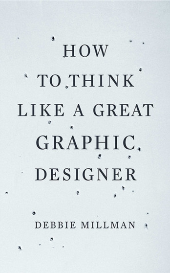 How to Think Like a Great Graphic Designer by Debbie Millman - Paperback