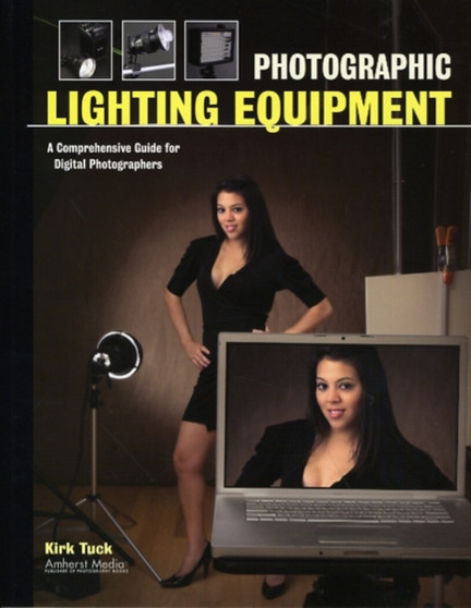 Photographic Lighting Equiptment : A Comprehensive Guide for Digital Photographers by Kirk Tuck - Paperback