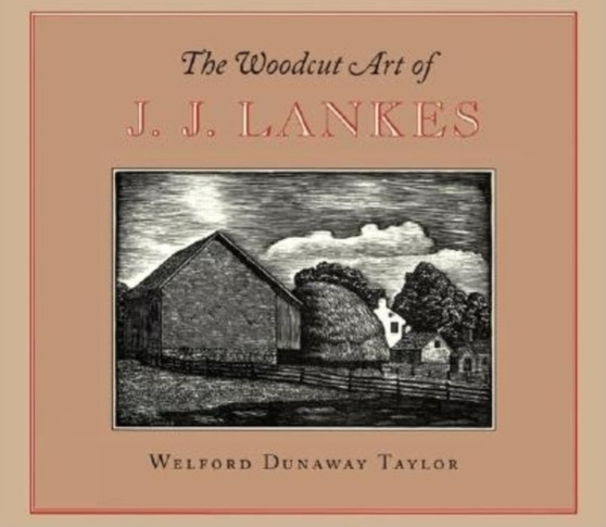 The Woodcut Art of J.J. Lankes by Welford Dunaway Taylor - Hardback