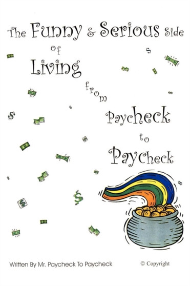 The Funny & Serious Side of Living from Paycheck to Paycheck by Mr Paycheck to Paycheck - Paperback