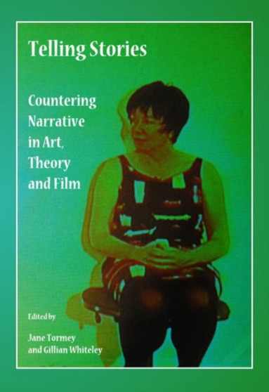 Telling Stories : Countering Narrative in Art, Theory and Film by Jane Tormey - Hardback