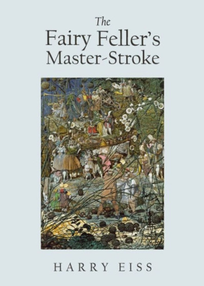The Fairy Feller's Master-Stroke by Harry Eiss - Hardback