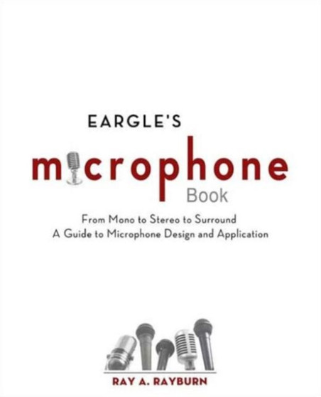 Eargle's The Microphone Book : From Mono to Stereo to Surround - A Guide to Microphone Design and Application by Ray Rayburn - Paperback