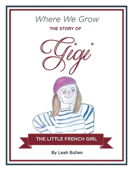 The Story of Gigi a Little French Girl by Leah Bullen - Hardback
