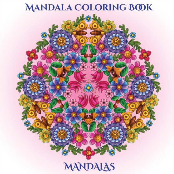Mandala Coloring Book : A mandala coloring book with mandala coloring pages: Includes mandala flowers and butterflies, mandala geometric designs, and abstract mandala pages : 2 by James Manning - Paperback