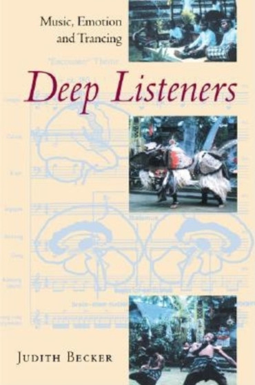 Deep Listeners : Music, Emotion, and Trancing by Judith Becker - Paperback