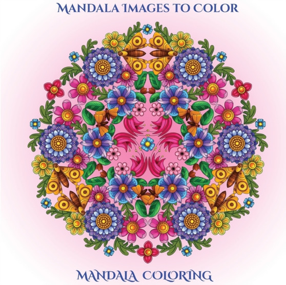 Mandala Images to Color : Mandala Images to Color with mandala coloring pages: Includes mandala flowers and butterflies, mandala geometric designs, and abstract mandala pages : 2 by James Manning - Paperback